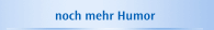 noch mehr Humor